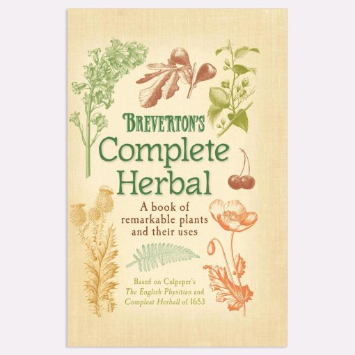 Breverton's Complete Herbal: Remarkable Plants & Their Uses