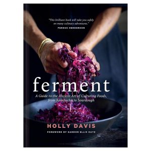 Ferment: A Guide to the Ancient Art of Culturing Foods, from Kombucha to Sourdough